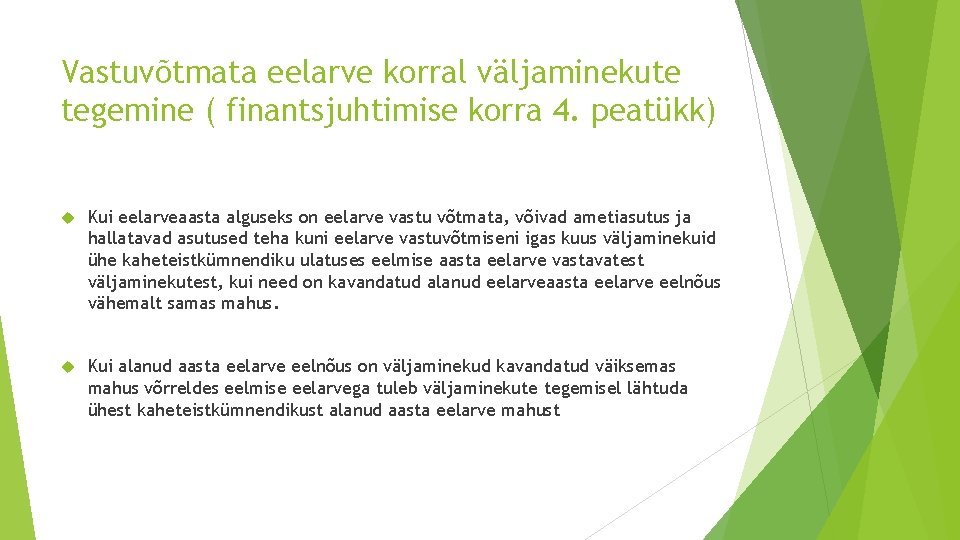 Vastuvõtmata eelarve korral väljaminekute tegemine ( finantsjuhtimise korra 4. peatükk) Kui eelarveaasta alguseks on