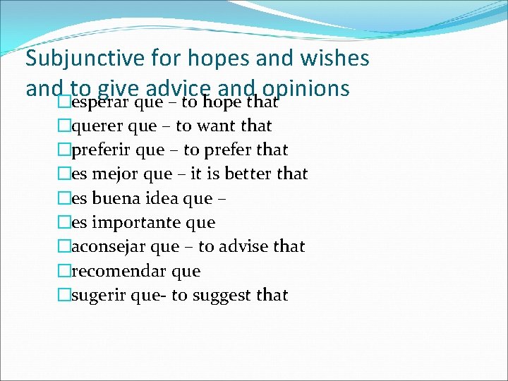 Subjunctive for hopes and wishes and�to give advice and opinions esperar que – to