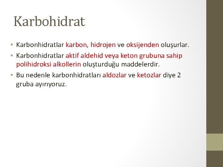 Karbohidrat • Karbonhidratlar karbon, hidrojen ve oksijenden oluşurlar. • Karbonhidratlar aktif aldehid veya keton