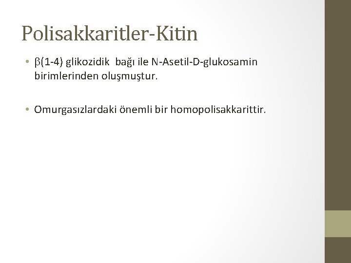 Polisakkaritler-Kitin • (1 -4) glikozidik bağı ile N-Asetil-D-glukosamin birimlerinden oluşmuştur. • Omurgasızlardaki önemli bir