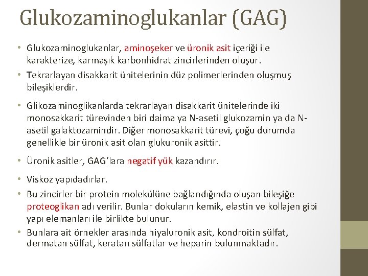 Glukozaminoglukanlar (GAG) • Glukozaminoglukanlar, aminoşeker ve üronik asit içeriği ile karakterize, karmaşık karbonhidrat zincirlerinden