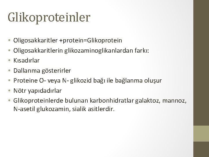 Glikoproteinler • • Oligosakkaritler +protein=Glikoprotein Oligosakkaritlerin glikozaminoglikanlardan farkı: Kısadırlar Dallanma gösterirler Proteine O- veya