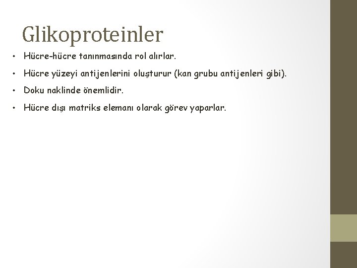 Glikoproteinler • Hücre-hücre tanınmasında rol alırlar. • Hücre yüzeyi antijenlerini oluşturur (kan grubu antijenleri