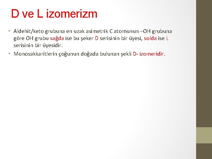 D ve L izomerizm • Aldehit/keto grubuna en uzak asimetrik C atomunun –OH grubuna