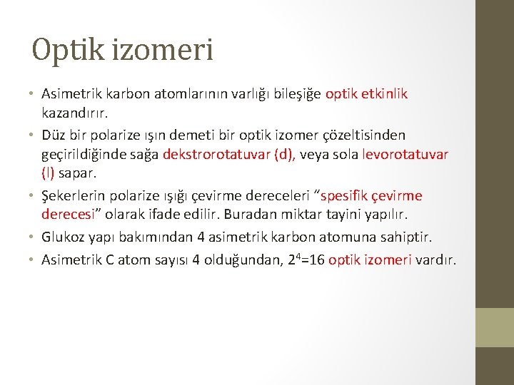 Optik izomeri • Asimetrik karbon atomlarının varlığı bileşiğe optik etkinlik kazandırır. • Düz bir