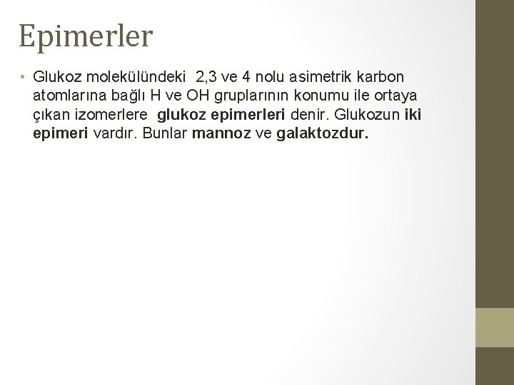 Epimerler • Glukoz molekülündeki 2, 3 ve 4 nolu asimetrik karbon atomlarına bağlı H