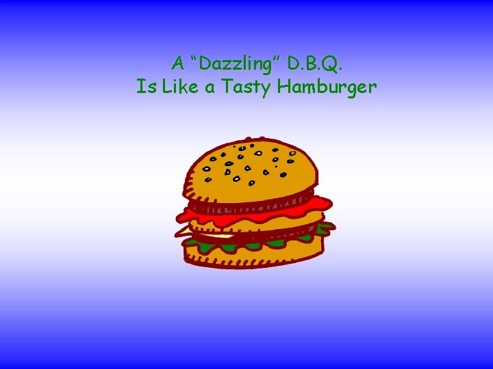 A “Dazzling” D. B. Q. Is Like a Tasty Hamburger 