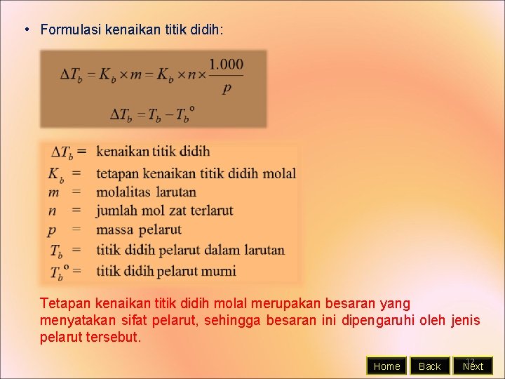  • Formulasi kenaikan titik didih: Tetapan kenaikan titik didih molal merupakan besaran yang