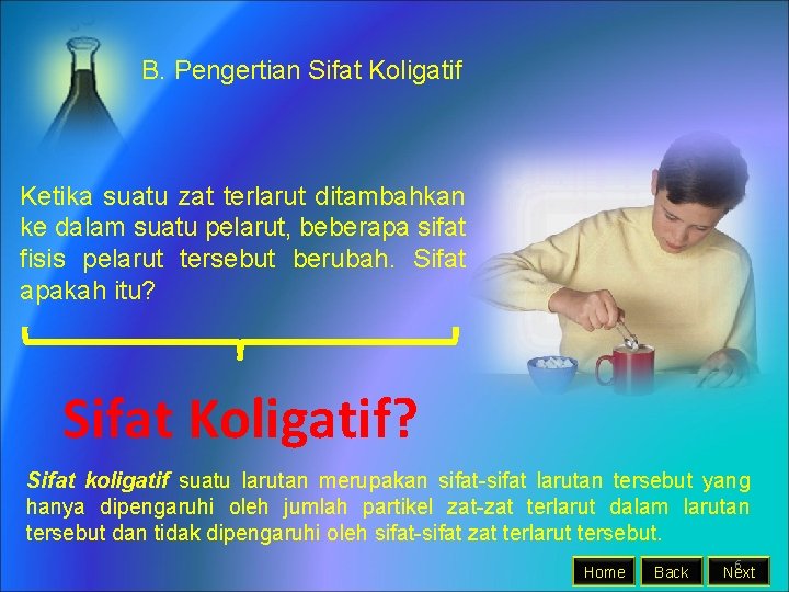 B. Pengertian Sifat Koligatif Ketika suatu zat terlarut ditambahkan ke dalam suatu pelarut, beberapa