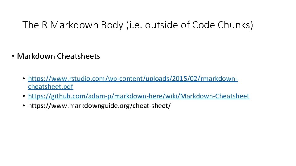 The R Markdown Body (i. e. outside of Code Chunks) • Markdown Cheatsheets •