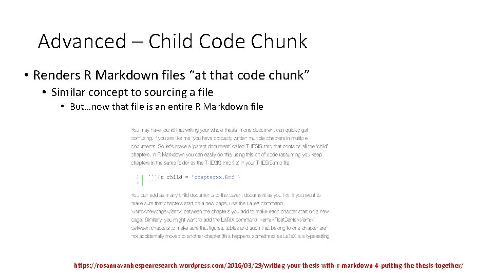 Advanced – Child Code Chunk • Renders R Markdown files “at that code chunk”