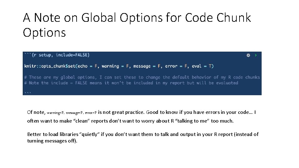 A Note on Global Options for Code Chunk Options Of note, warning=F, message=F, error=F