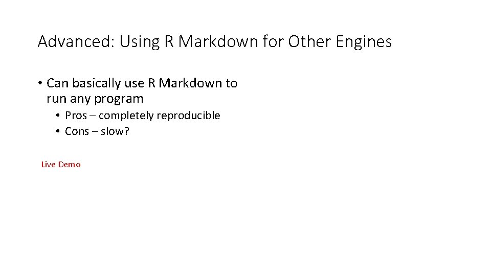 Advanced: Using R Markdown for Other Engines • Can basically use R Markdown to