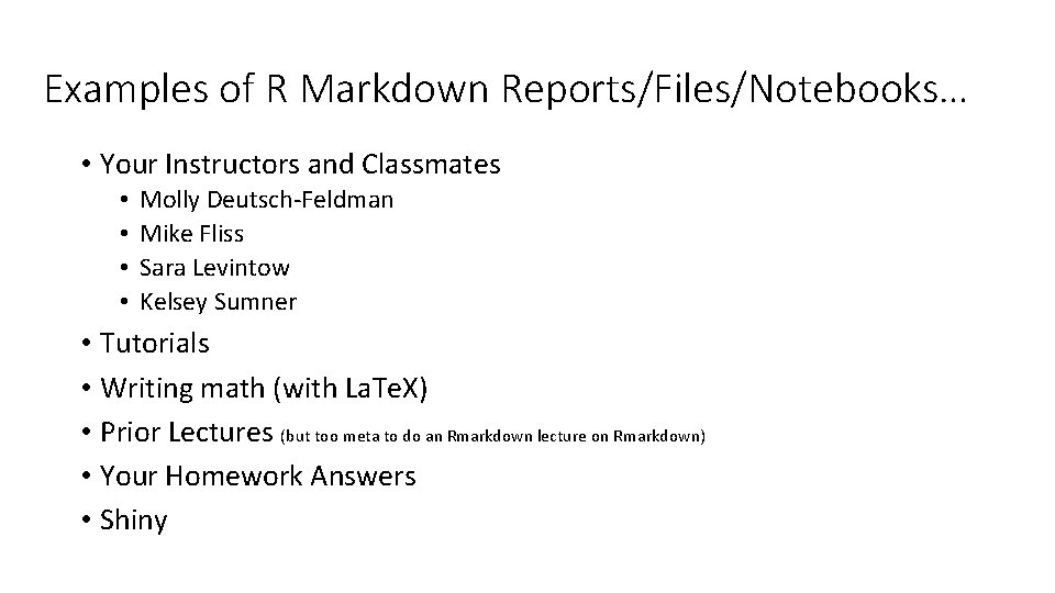 Examples of R Markdown Reports/Files/Notebooks… • Your Instructors and Classmates • • Molly Deutsch-Feldman