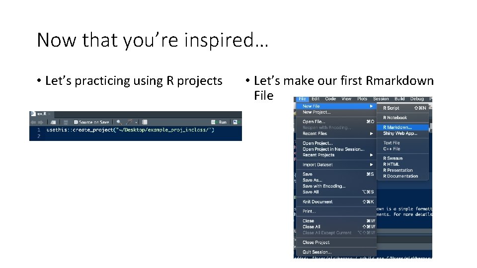 Now that you’re inspired… • Let’s practicing using R projects • Let’s make our