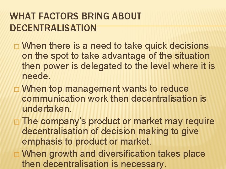 WHAT FACTORS BRING ABOUT DECENTRALISATION � When there is a need to take quick WHAT FACTORS BRING ABOUT DECENTRALISATION � When there is a need to take quick