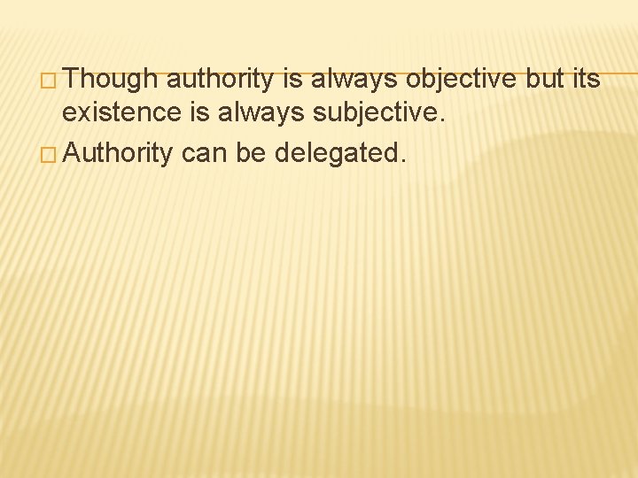 � Though authority is always objective but its existence is always subjective. � Authority � Though authority is always objective but its existence is always subjective. � Authority