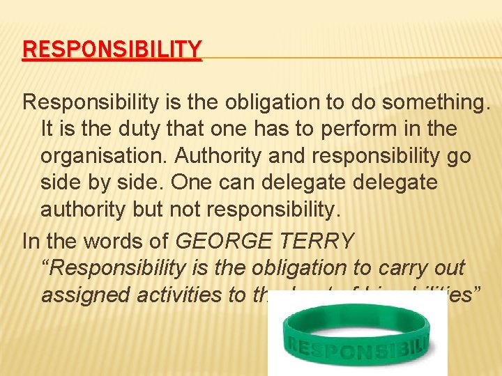RESPONSIBILITY Responsibility is the obligation to do something. It is the duty that one RESPONSIBILITY Responsibility is the obligation to do something. It is the duty that one