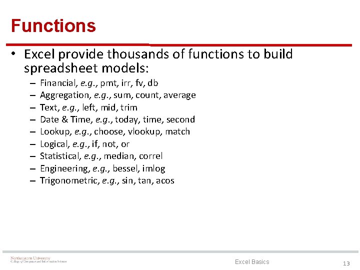 Functions • Excel provide thousands of functions to build spreadsheet models: – – –