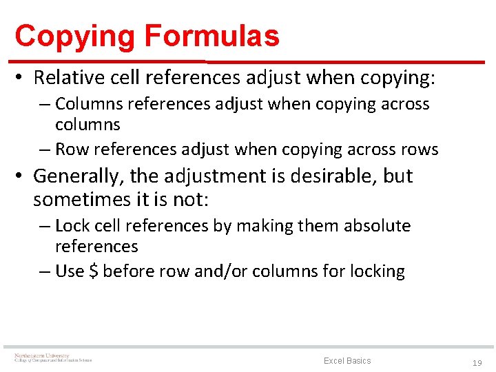 Copying Formulas • Relative cell references adjust when copying: – Columns references adjust when