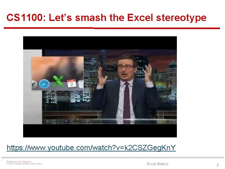 CS 1100: Let’s smash the Excel stereotype https: //www. youtube. com/watch? v=k 2 CSZGeg.