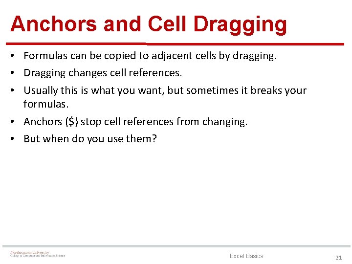 Anchors and Cell Dragging • Formulas can be copied to adjacent cells by dragging.