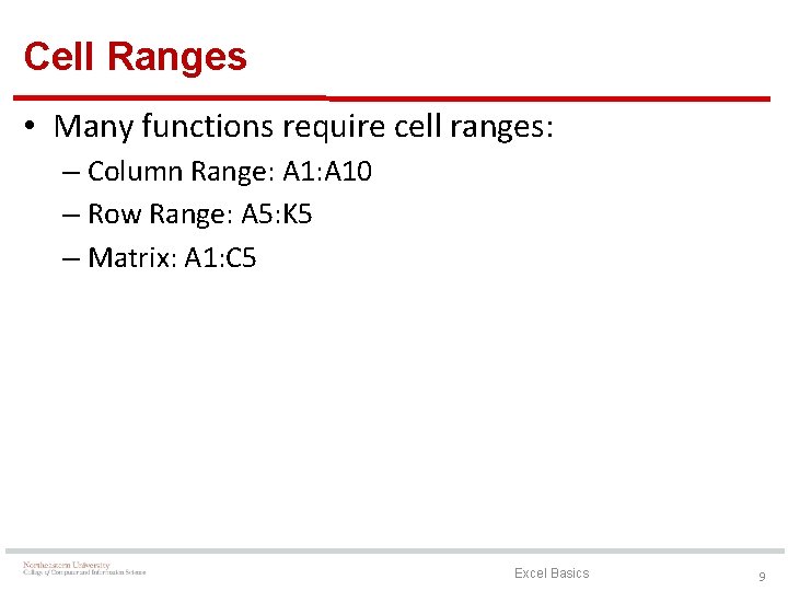 Cell Ranges • Many functions require cell ranges: – Column Range: A 10 –
