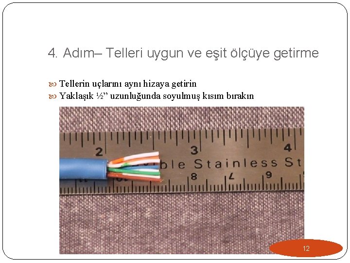 4. Adım– Telleri uygun ve eşit ölçüye getirme Tellerin uçlarını aynı hizaya getirin Yaklaşık