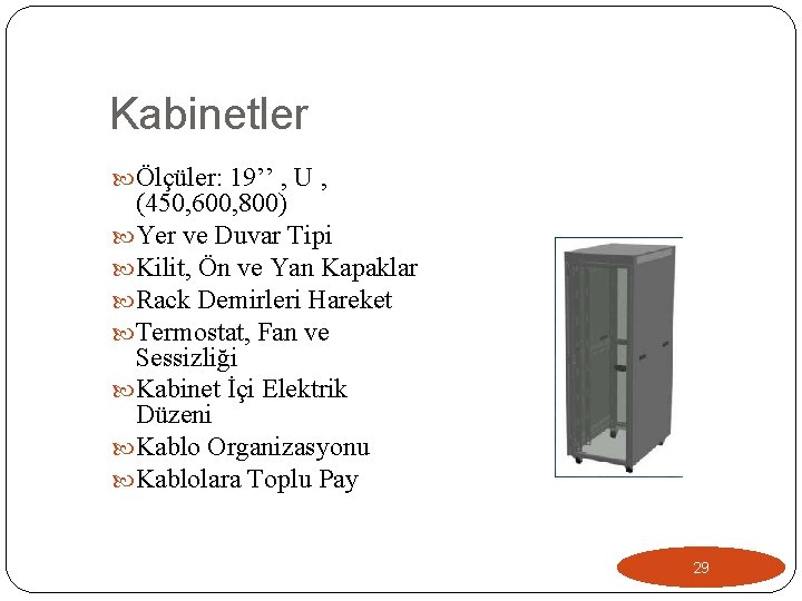 Kabinetler Ölçüler: 19’’ , U , (450, 600, 800) Yer ve Duvar Tipi Kilit,