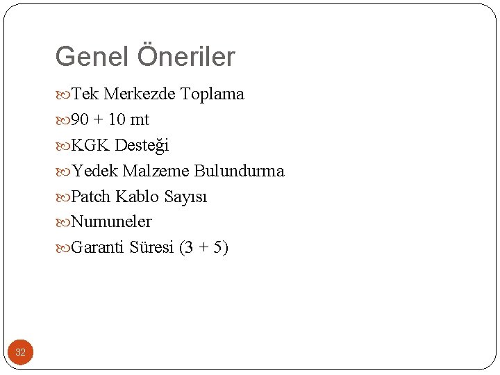 Genel Öneriler Tek Merkezde Toplama 90 + 10 mt KGK Desteği Yedek Malzeme Bulundurma