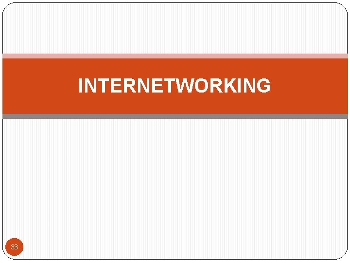 INTERNETWORKING 33 