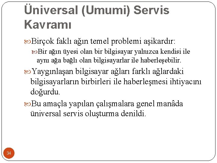 Üniversal (Umumi) Servis Kavramı Birçok faklı ağın temel problemi aşikardır: Bir ağın üyesi olan