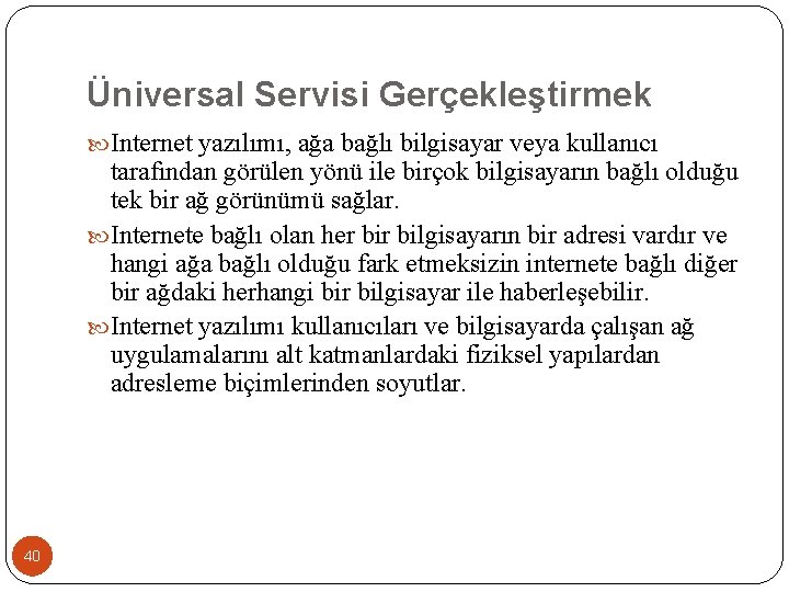 Üniversal Servisi Gerçekleştirmek Internet yazılımı, ağa bağlı bilgisayar veya kullanıcı tarafından görülen yönü ile