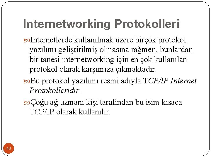 Internetworking Protokolleri Internetlerde kullanılmak üzere birçok protokol yazılımı geliştirilmiş olmasına rağmen, bunlardan bir tanesi