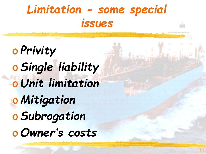 Limitation - some special issues o Privity o Single liability o Unit limitation o