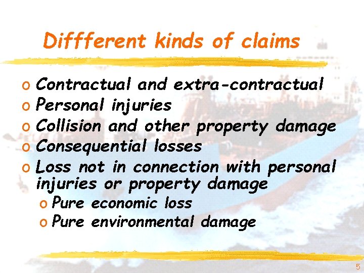 Diffferent kinds of claims o Contractual and extra-contractual o Personal injuries o Collision and