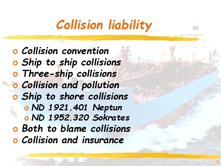 Collision liability o o o Collision convention Ship to ship collisions Three-ship collisions Collision