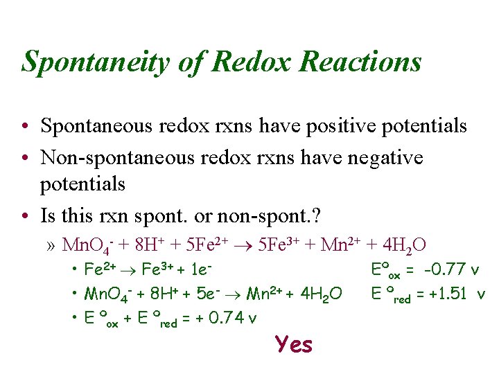 Spontaneity of Redox Reactions • Spontaneous redox rxns have positive potentials • Non-spontaneous redox