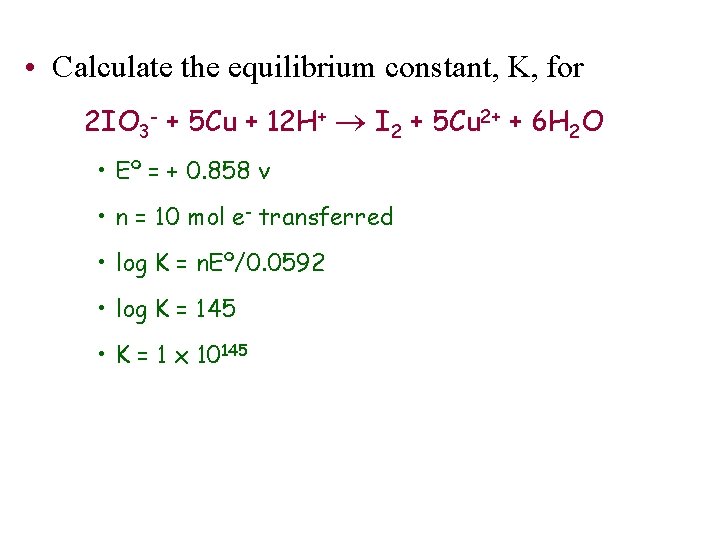  • Calculate the equilibrium constant, K, for 2 IO 3 - + 5