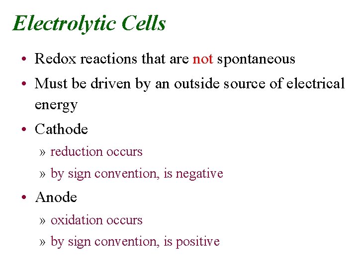 Electrolytic Cells • Redox reactions that are not spontaneous • Must be driven by