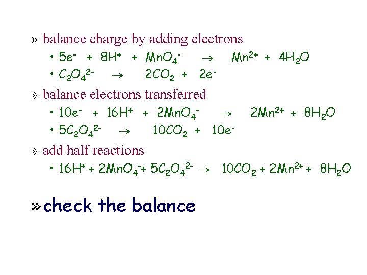 » balance charge by adding electrons • 5 e- + 8 H+ + Mn.