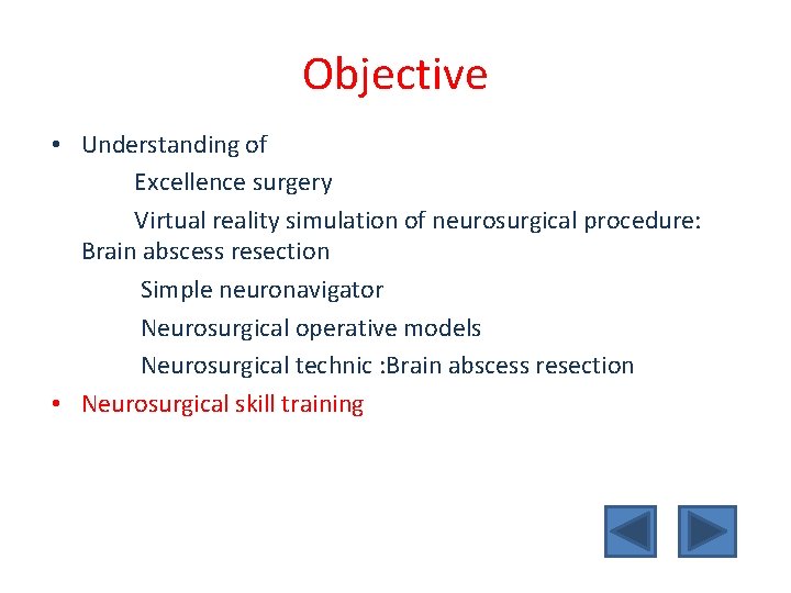 Objective • Understanding of Excellence surgery Virtual reality simulation of neurosurgical procedure: Brain abscess