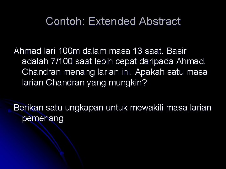 Contoh: Extended Abstract Ahmad lari 100 m dalam masa 13 saat. Basir adalah 7/100