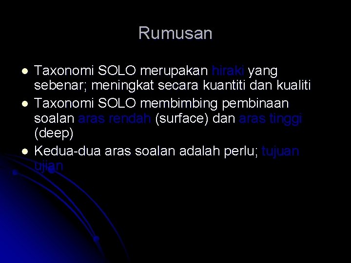 Rumusan l l l Taxonomi SOLO merupakan hiraki yang sebenar; meningkat secara kuantiti dan