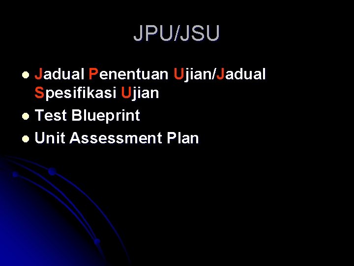 JPU/JSU Jadual Penentuan Ujian/Jadual Spesifikasi Ujian l Test Blueprint l Unit Assessment Plan l