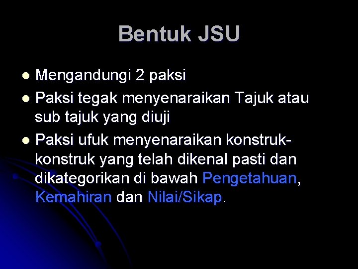 Bentuk JSU Mengandungi 2 paksi l Paksi tegak menyenaraikan Tajuk atau sub tajuk yang