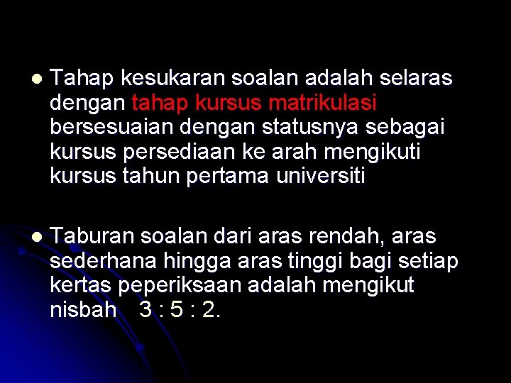 l Tahap kesukaran soalan adalah selaras dengan tahap kursus matrikulasi bersesuaian dengan statusnya sebagai