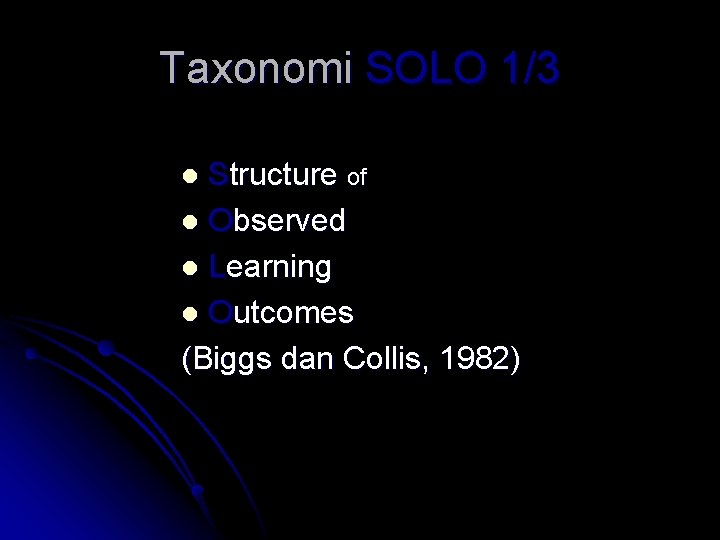 Taxonomi SOLO 1/3 Structure of l Observed l Learning l Outcomes (Biggs dan Collis,