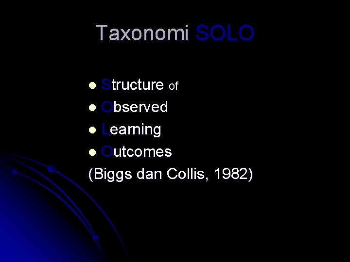 Taxonomi SOLO Structure of l Observed l Learning l Outcomes (Biggs dan Collis, 1982)