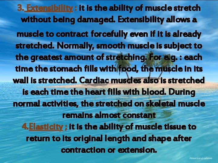 3. Extensibility : it is the ability of muscle stretch without being damaged. Extensibility